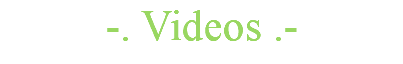 -. Videos .- 