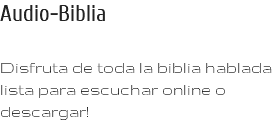 Audio-Biblia Disfruta de toda la biblia hablada lista para escuchar online o descargar! 