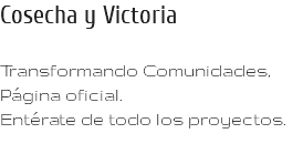 Cosecha y Victoria Transformando Comunidades, Página oficial. Entérate de todo los proyectos.